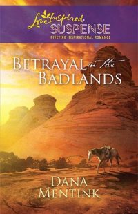 Betrayal in the Badlands by Dana Mentink